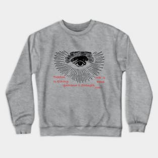 War Is Peace. Freedom Is Slavery. Ignorance Is Strength. -- 1984 Crewneck Sweatshirt